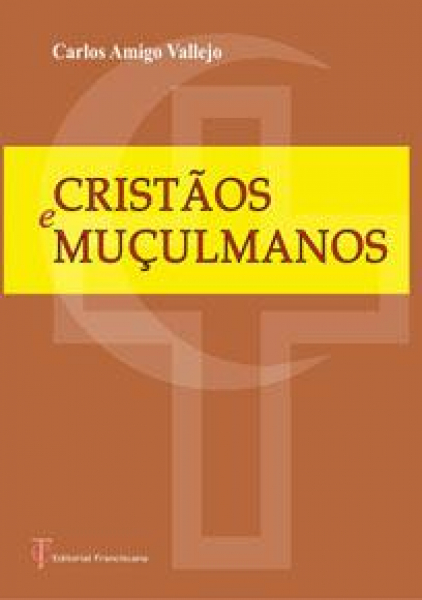 Cristãos e Muçulmanos - Carlos Amigo Vallejo