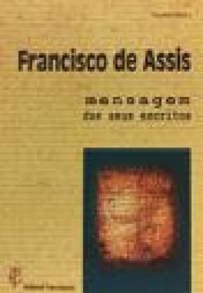 Francisco de Assis - Mensagem dos seus Escritos